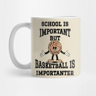 School Is Important But Basketball Is Importanter Mug